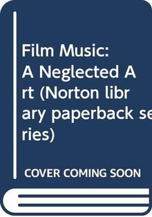 Film Music: A Neglected Art (Norton library paperback series)