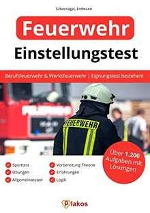 Einstellungstest Feuerwehr: Über 1.200 Aufgaben mit Lösungen | Berufsfeuerwehr und Werksfeuerwehr | Eignungstest bestehen: Sporttest, Vorbereitung Theorie, Übungen, Erfahrungen, Allgemeinwissen, Logik