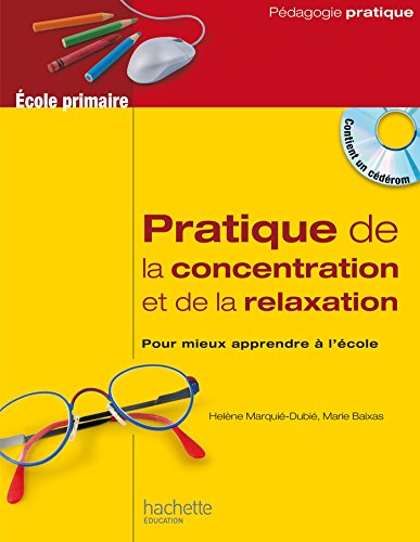 Pratique De La Concentration Et De La Relaxation : Pour Mieux Apprendre à L'école (1cédérom)