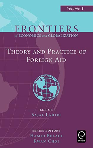 Theory And Practice of Foreign Aid (Frontiers of Economics & Globalization) (Frontiers of Economics and Globalisation) (Frontiers of Economics and Globalization, 1, Band 1)