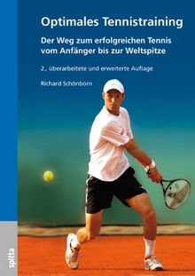 Optimales Tennistraining: Der Weg zum erfolgreichen Tennis vom Anfänger bis zur Weltspitze