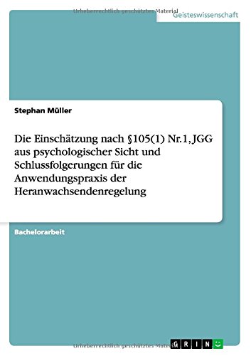 Die Einschätzung nach §105(1) Nr.1, JGG aus psychologischer Sicht und Schlussfolgerungen für die Anwendungspraxis der Heranwachsendenregelung