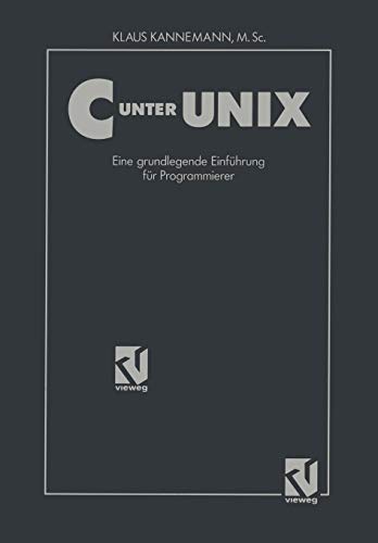 C unter UNIX: Eine grundlegende Einführung für Programmierer Unter Berücksichtigung des ANSI-Standards (German Edition)