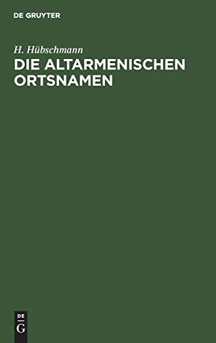 Die altarmenischen Ortsnamen: Mit Beiträgen zur historischen Topographie Armeniens und einer Karte