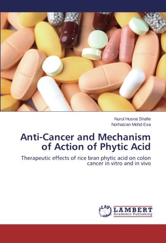 Anti-Cancer and Mechanism of Action of Phytic Acid: Therapeutic effects of rice bran phytic acid on colon cancer in vitro and in vivo