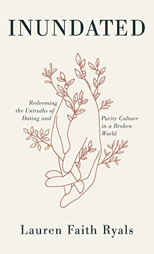 Inundated: Redeeming the Untruths of Dating and Purity Culture in a Broken World