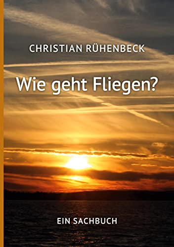 Wie geht Fliegen?: Ein Sachbuch