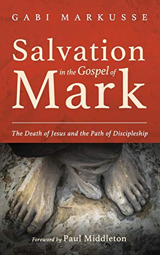Salvation in the Gospel of Mark: The Death of Jesus and the Path of Discipleship