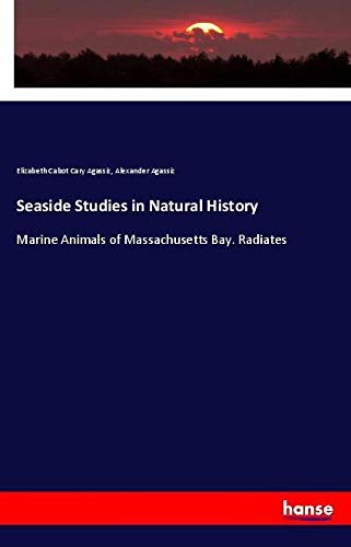 Seaside Studies in Natural History: Marine Animals of Massachusetts Bay. Radiates