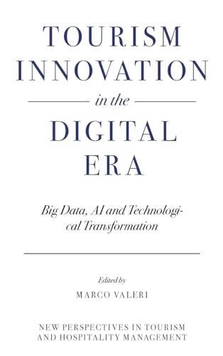 Tourism Innovation in the Digital Era: Big Data, AI and Technological Transformation (New Perspectives in Tourism and Hospitality Management)