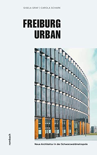 Freiburg urban: Neue Architektur in der Schwarzwaldmetropole