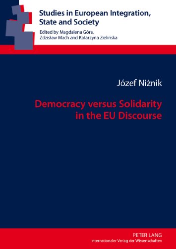 Democracy versus Solidarity in the EU Discourse (Studies in European Integration, State and Society)