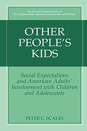 Other People's Kids: Social Expectations and American Adults? Involvement with Children and Adolescents (The Search Institute Series on Developmentally Attentive Community and Society, 2, Band 2)