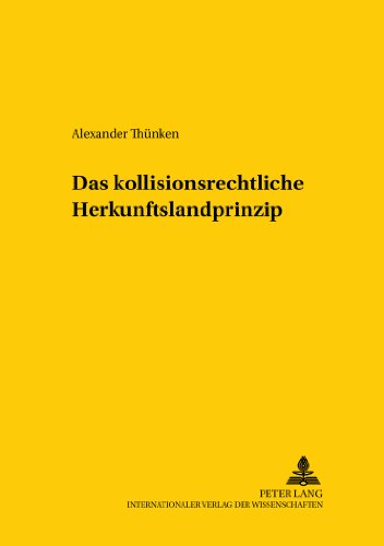 Das kollisionsrechtliche Herkunftslandprinzip (Studien zum vergleichenden und internationalen Recht /Comparative and International Law Studies)