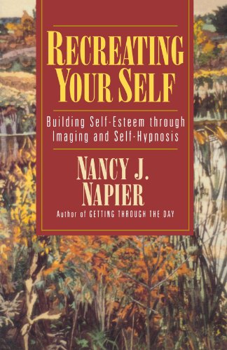 Napier, Nancy J. Recreating Your Self, Building Self-Esteem Through Imaging And Self-Hypnosis, Building Self-Esteem Through Imaging And Self-Hypnosis