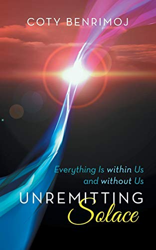 Unremitting Solace: Everything Is Within Us and Without Us