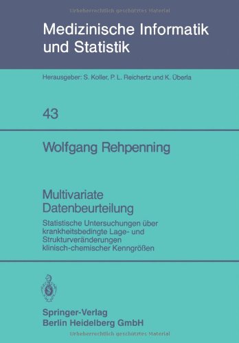 Multivariate Datenbeurteilung: Statistische Untersuchungen Über Krankheitsbedingte Lage- Und Strukturveränderungen Klinisch-Chemischer Kenngrößen . . ... Informatik, Biometrie und Epidemiologie)