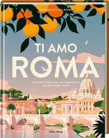 Ti amo Roma: Italienische Rezepte und Geschichten aus der ewigen Stadt von Hölker Verlag | Buch | Zustand sehr gut