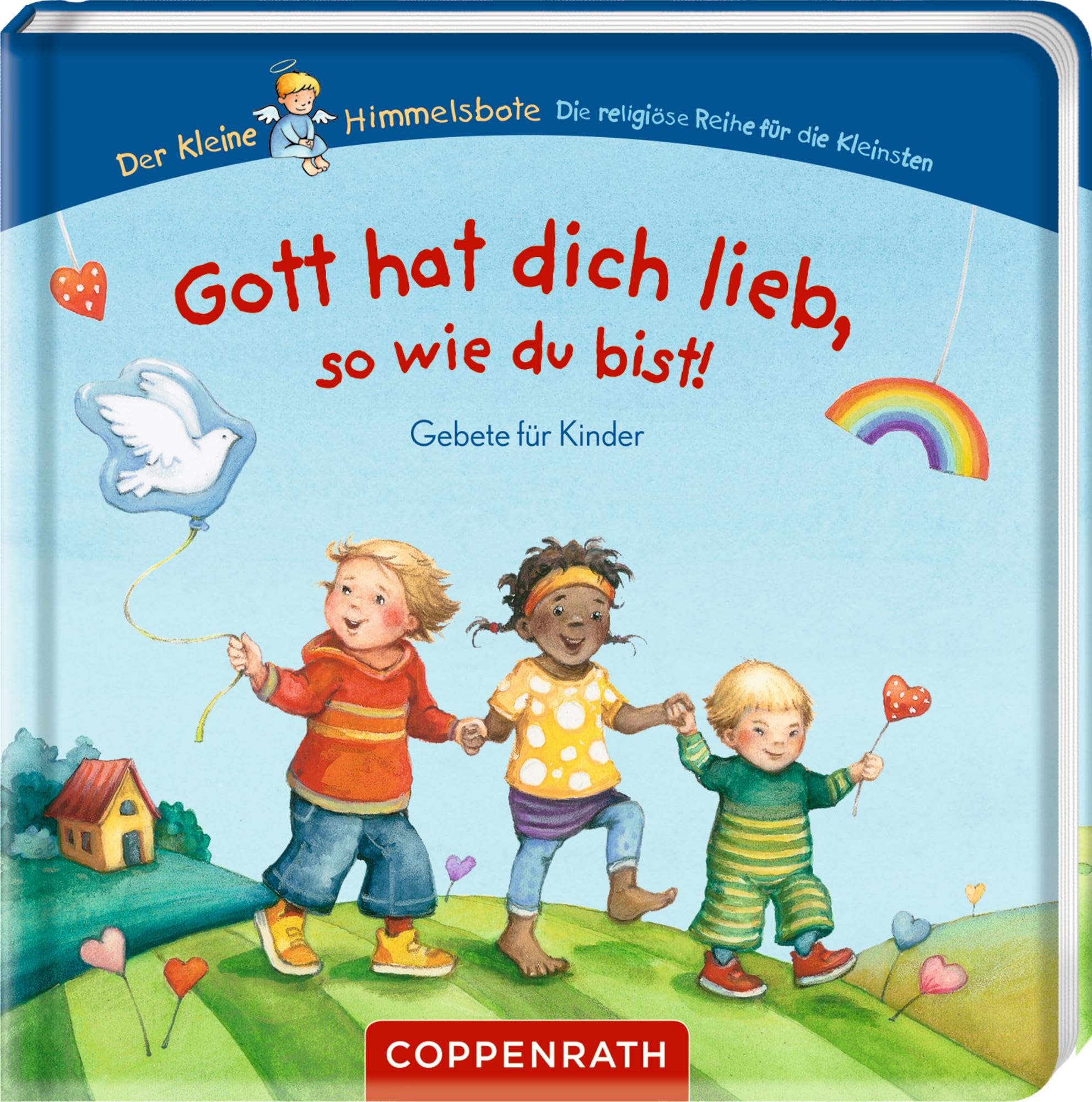 Gott hat dich lieb, so wie du bist!: Gebete für Kinder: Pappbilderbuch mit 10 Gebeten für Geborgenheit und Selbstvertrauen; ab 2 Jahren (Der kleine Himmelsbote)