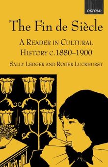 The Fin De Siècle: A Reader in Cultural History, c. 1880-1900