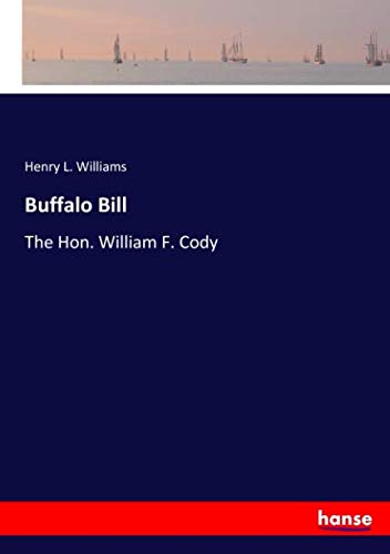 Buffalo Bill: The Hon. William F. Cody