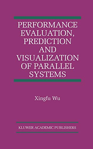 Performance Evaluation, Prediction and Visualization of Parallel Systems (The International Series on Asian Studies in Computer and Information Science, 4, Band 4)