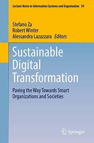 Sustainable Digital Transformation: Paving the Way Towards Smart Organizations and Societies (Lecture Notes in Information Systems and Organisation, 59, Band 59)
