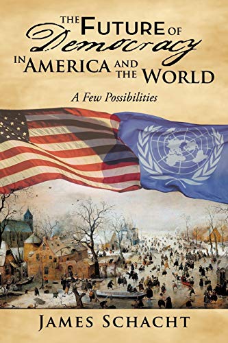 The Future of Democracy in America and the World: A Few Possibilities