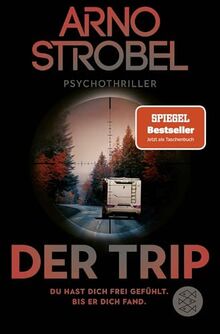 Der Trip – Du hast dich frei gefühlt. Bis er dich fand.: Psychothriller | Nervenkitzel pur von Nr.1-Bestsellerautor Arno Strobel