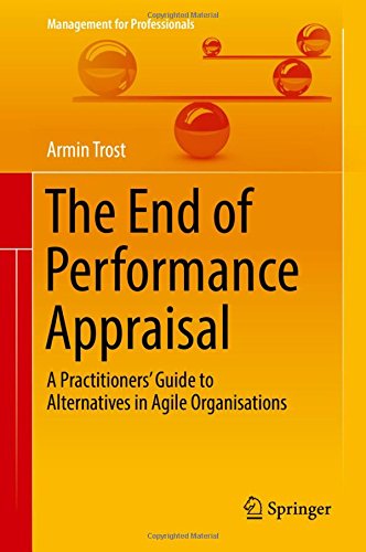 The End of Performance Appraisal: A Practitioners' Guide to Alternatives in Agile Organisations (Management for Professionals)