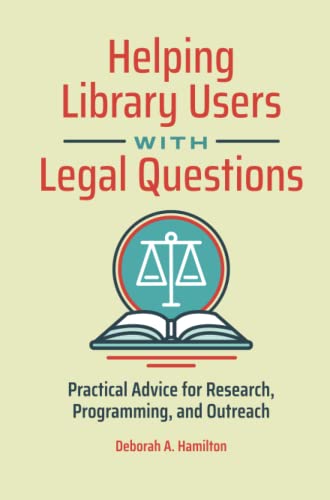Helping Library Users with Legal Questions: Practical Advice for Research, Programming, and Outreach