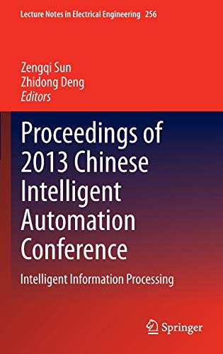 Proceedings of 2013 Chinese Intelligent Automation Conference: Intelligent Information Processing (Lecture Notes in Electrical Engineering, 256, Band 256)
