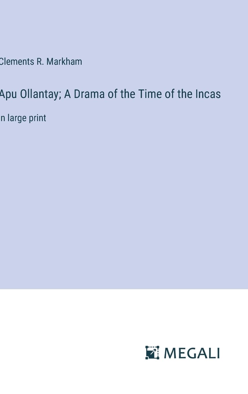 Apu Ollantay; A Drama of the Time of the Incas: in large print