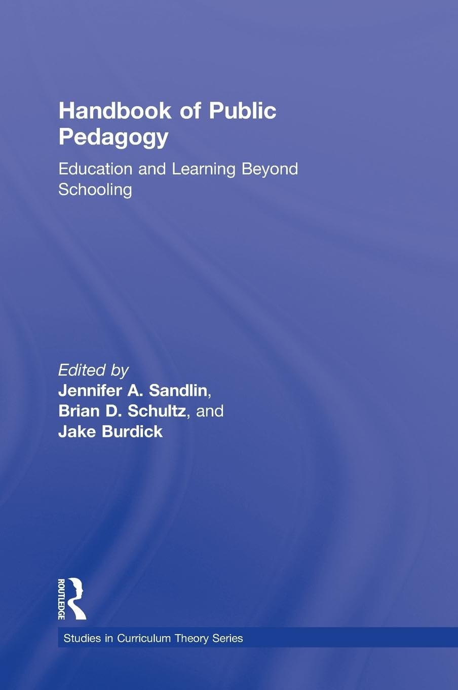 Handbook of Public Pedagogy: Education and Learning Beyond Schooling (Studies in Curriculum Theory)