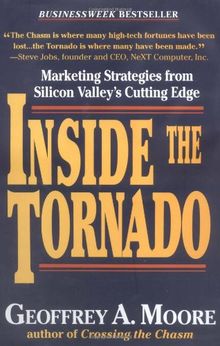 Inside the Tornado: Marketing Strategies from Silicon Valley's Cutting Edge