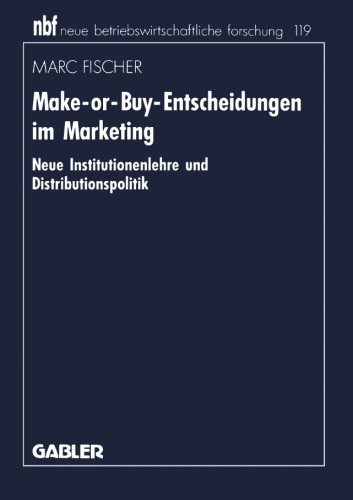 Make-or-Buy-Entscheidungen im Marketing: Neue Institutionenlehre und Distributionspolitik (Neue Betriebswirtschaftliche Forschung (nbf)) (German Edition)