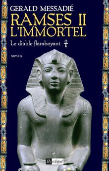 Ramsès II l'immortel. Vol. 1. Le diable flamboyant