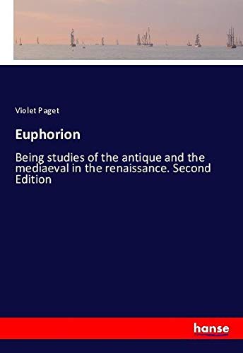 Euphorion: Being studies of the antique and the mediaeval in the renaissance. Second Edition