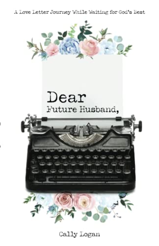 Dear Future Husband: A Love Letter Journey While Waiting for God's Best