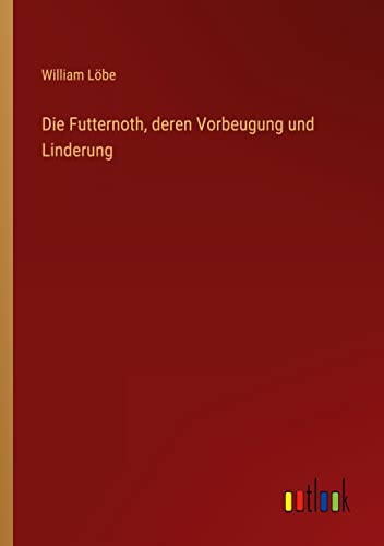 Die Futternoth, deren Vorbeugung und Linderung