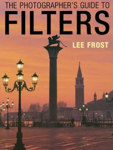 The Photographer's Guide to Filters