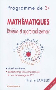 Mathématiques, révision et approfondissement : programme de 3e : réussir son brevet, perfectionner ses connaissances en vue du passage en 2de