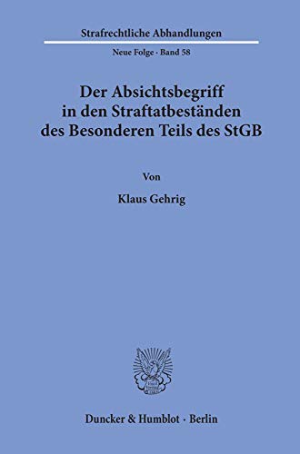 Der Absichtsbegriff in den Straftatbeständen des Besonderen Teils des StGB.: Dissertationsschrift (Strafrechtliche Abhandlungen, 58)