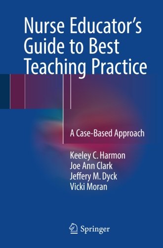 Nurse Educator's Guide to Best Teaching Practice: A Case-Based Approach