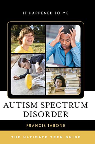 Autism Spectrum Disorder: The Ultimate Teen Guide (It Happened to Me, 50, Band 50)
