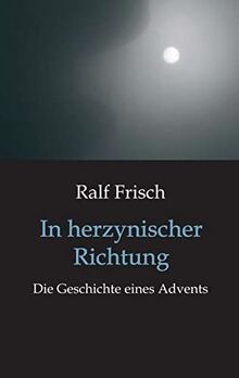 In herzynischer Richtung: Die Geschichte eines Advents