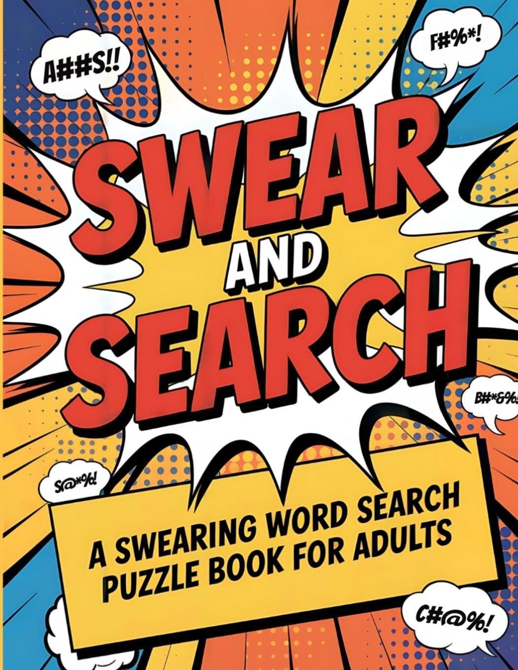 Swear and Search | A Swearing Word Search Puzzle Book for Adults: 101 Naughty and Funny Activities with Solutions for Stress Relief and Laugh-Out-Loud Fun