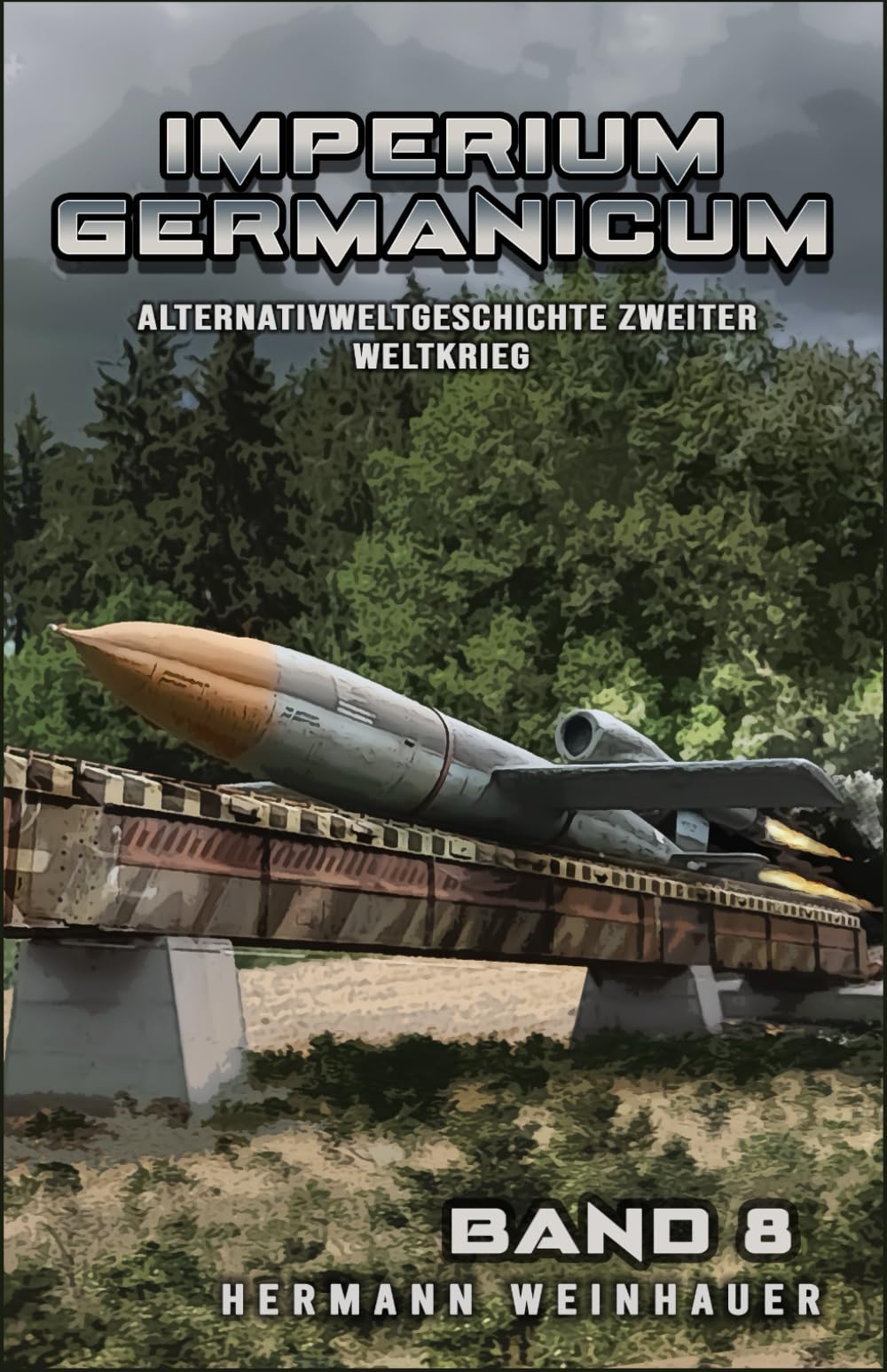 Imperium Germanicum – Alternativweltgeschichte Zweiter Weltkrieg Band 8: Die neue Ordnung (Imperium Germanicum - Der alternative 2. Weltkrieg, Band 8)