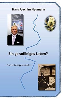 Ein geradliniges Leben?: Eine Lebensgeschichte