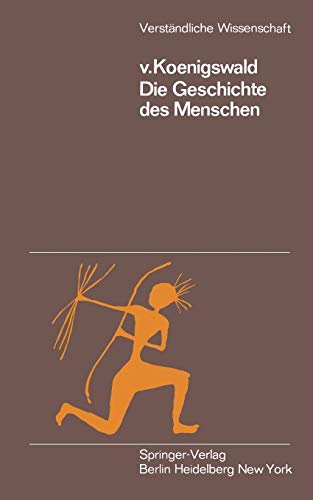 Die Geschichte des Menschen (Verständliche Wissenschaft, 74, Band 74)